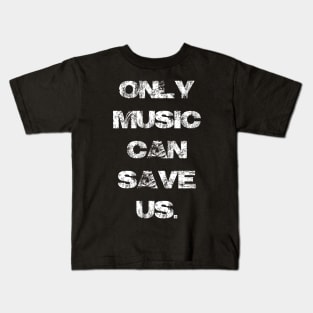 Only Music Can Save Us v2 Kids T-Shirt
